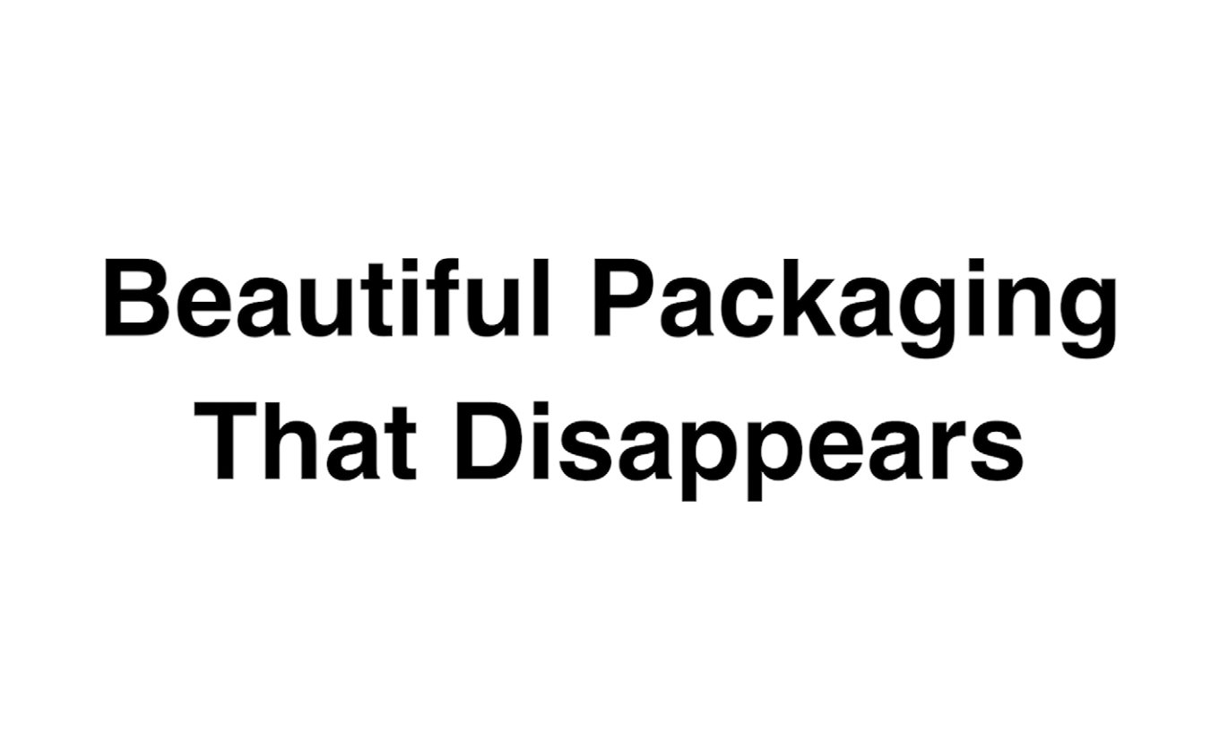Title card: beautiful packaging that disappears
